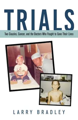 Încercări: Două verișoare, cancerul și medicii care s-au luptat să le salveze viața - Trials: Two Cousins, Cancer, and the Doctors Who Fought to Save Their Lives