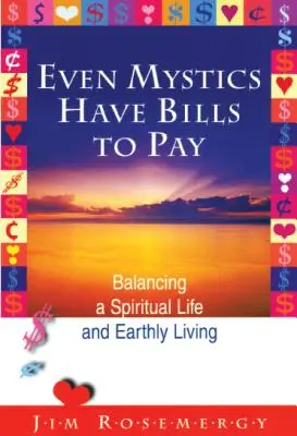 Chiar și misticii au facturi de plătit: Echilibrul dintre viața spirituală și viața pământească - Even Mystics Have Bills to Pay: Balancing a Spiritual Life and Earthly Living