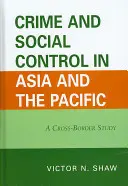 Criminalitatea și controlul social în Asia și Pacific: Un studiu transfrontalier - Crime and Social Control in Asia and the Pacific: A Cross-Border Study