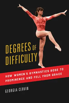 Degrees of Difficulty, 1: Modul în care gimnastica feminină s-a ridicat la proeminență și a căzut din grație - Degrees of Difficulty, 1: How Women's Gymnastics Rose to Prominence and Fell from Grace