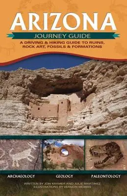 Ghid de călătorie în Arizona: Un ghid de condus și drumeții către ruine, artă rupestră, fosile și formațiuni - Arizona Journey Guide: A Driving & Hiking Guide to Ruins, Rock Art, Fossils & Formations