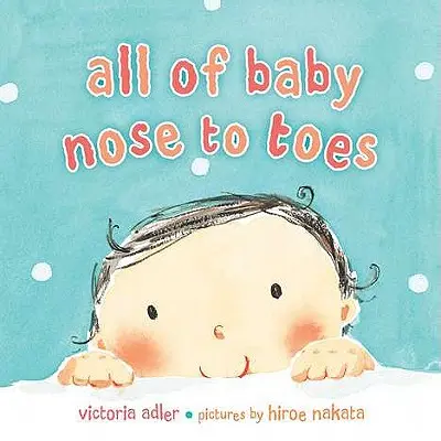 Totul despre copil, de la nas la picioare - All of Baby, Nose to Toes