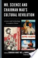 Domnul Știință și revoluția culturală a președintelui Mao: Știință și tehnologie în China modernă - Mr. Science and Chairman Mao's Cultural Revolution: Science and Technology in Modern China