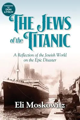 Evreii de pe Titanic: O reflecție a lumii evreiești asupra dezastrului epic - The Jews of the Titanic: A Reflection of the Jewish World on the Epic Disaster