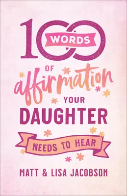 100 de cuvinte de afirmare pe care fiica ta trebuie să le audă - 100 Words of Affirmation Your Daughter Needs to Hear