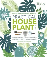 RHS Practical House Plant Book - Alegeți cele mai bune plante, expuneți-le creativ, îngrijiți-le, 175 de profiluri de plante - RHS Practical House Plant Book - Choose The Best, Display Creatively, Nurture and Care, 175 Plant Profiles