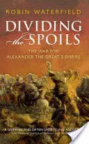 Împărțirea prăzii - Războiul pentru Imperiul lui Alexandru cel Mare - Dividing the Spoils - The War for Alexander the Great's Empire