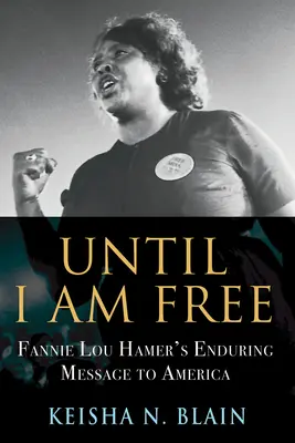 Până când voi fi liberă: Mesajul de durată al lui Fannie Lou Hamer pentru America - Until I Am Free: Fannie Lou Hamer's Enduring Message to America