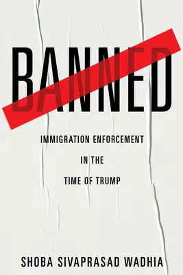 Interzis: Aplicarea legislației privind imigrația în vremea lui Trump - Banned: Immigration Enforcement in the Time of Trump