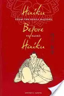 Haiku înainte de Haiku: De la maeștrii Renga la Basho - Haiku Before Haiku: From the Renga Masters to Basho