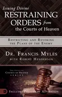 Emiterea de ordine divine de restricție de la instanțele cerului: Restricționarea și revocarea planurilor dușmanului - Issuing Divine Restraining Orders from the Courts of Heaven: Restricting and Revoking the Plans of the Enemy
