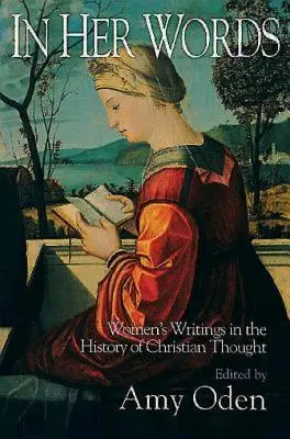 În cuvintele ei: Scrieri ale femeilor în istoria gândirii creștine - In Her Words: Women's Writings in the History of Christian Thought