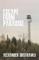 Evadare din Paradis - Călătoria unui disident rus din Gulag spre Occident - Escape from Paradise - A Russian Dissident's Journey from the Gulag to the West
