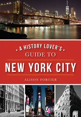 Ghidul iubitorului de istorie al orașului New York - A History Lover's Guide to New York City
