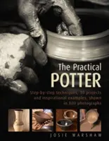 Potterul practic: Tehnici pas cu pas, 25 de proiecte și exemple inspiraționale, prezentate în 800 de fotografii - The Practical Potter: Step-By-Step Techniques, 25 Projects and Inspirational Examples, Shown in 800 Photographs