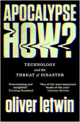 Apocalypse How? Tehnologia și amenințarea dezastrelor - Apocalypse How?: Technology and the Threat of Disaster
