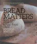 Bread Matters - De ce și cum să vă faceți propria pâine - Bread Matters - Why and How to Make Your Own