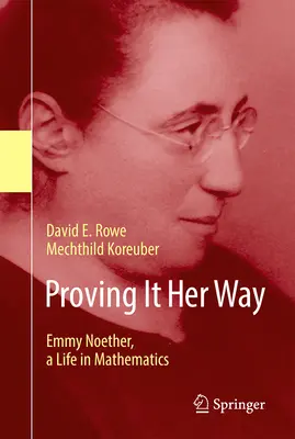 Proving It Her Way: Emmy Noether, o viață în matematică - Proving It Her Way: Emmy Noether, a Life in Mathematics