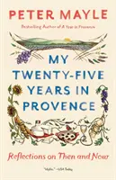 Cei douăzeci și cinci de ani ai mei în Provence: Reflections on Then and Now - My Twenty-Five Years in Provence: Reflections on Then and Now