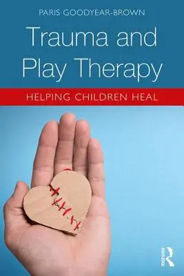 Trauma și terapia prin joc: Ajutând copiii să se vindece - Trauma and Play Therapy: Helping Children Heal