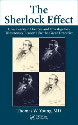 Efectul Sherlock: Cum medicii legiști și investigatorii raționează dezastruos ca marele detectiv - The Sherlock Effect: How Forensic Doctors and Investigators Disastrously Reason Like the Great Detective