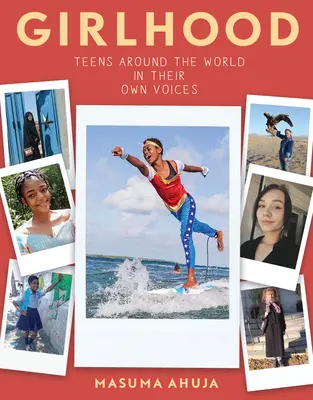 Girlhood: Adolescentele din întreaga lume în propriile lor voci - Girlhood: Teens Around the World in Their Own Voices