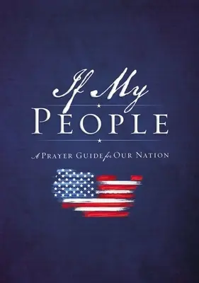 Dacă poporul meu: Un ghid de rugăciune pentru națiunea noastră - If My People: A Prayer Guide for Our Nation