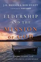 Eldership și misiunea lui Dumnezeu: Echiparea echipelor pentru conducerea credincioasă a bisericii - Eldership and the Mission of God: Equipping Teams for Faithful Church Leadership