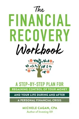 The Financial Recovery Workbook (Manualul de recuperare financiară): A Step-By-Step Plan for Regaining Control of Your Money and Your Life During and After a Personal Financial Crisis - The Financial Recovery Workbook: A Step-By-Step Plan for Regaining Control of Your Money and Your Life During and After a Personal Financial Crisis