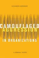 Agresivitatea camuflată în organizații: O teorie bimodală - Camouflaged Aggression in Organizations: A Bimodal Theory