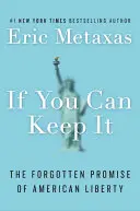 If You Can Keep It: Promisiunea uitată a libertății americane - If You Can Keep It: The Forgotten Promise of American Liberty