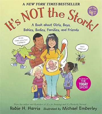 It's Not the Stork! A Book about Girls, Boys, Babies, Bodies, Families and Friends - It's Not the Stork!: A Book about Girls, Boys, Babies, Bodies, Families and Friends