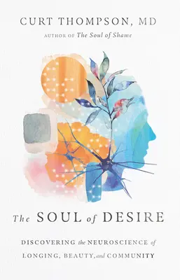 Sufletul dorinței: Descoperirea neuroștiinței dorinței, frumuseții și comunității - The Soul of Desire: Discovering the Neuroscience of Longing, Beauty, and Community