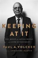 Keeping at It: The Quest for Sound Money and Good Government (Căutarea banilor sănătoși și a unei bune guvernări) - Keeping at It: The Quest for Sound Money and Good Government