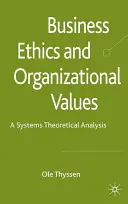 Etica afacerilor și valorile organizaționale: O analiză teoretică a sistemelor - Business Ethics and Organizational Values: A Systems-Theoretical Analysis