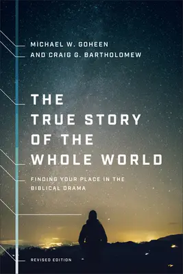 Povestea adevărată a întregii lumi: Găsirea locului tău în drama biblică - The True Story of the Whole World: Finding Your Place in the Biblical Drama