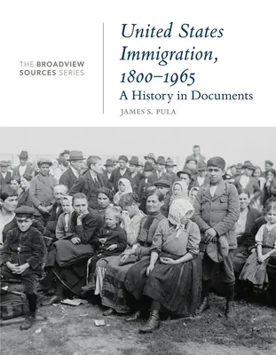 Imigrația în Statele Unite, 1800-1965: O istorie în documente: (Din seria Broadview Sources) - United States Immigration, 1800-1965: A History in Documents: (From the Broadview Sources Series)