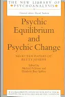 Echilibru psihic și schimbare psihică: Lucrări selectate de Betty Joseph - Psychic Equilibrium and Psychic Change: Selected Papers of Betty Joseph