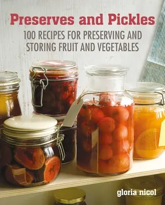 Conserve și murături: 100 de rețete tradiționale și creative pentru gemuri, jeleuri, murături și conserve - Preserves & Pickles: 100 Traditional and Creative Recipe for Jams, Jellies, Pickles and Preserves
