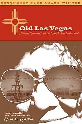 Vechiul Las Vegas: Amintiri hispanice din New Mexico Meadowlands - Old Las Vegas: Hispanic Memories from the New Mexico Meadowlands