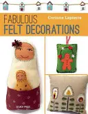 Pâslă fabuloasă: 30 de accesorii și decorațiuni ușor de cusut - Fabulous Felt: 30 Easy-To-Sew Accessories and Decorations