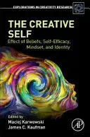 Sinele creativ: efectul convingerilor, al autoeficacității, al mentalității și al identității - The Creative Self: Effect of Beliefs, Self-Efficacy, Mindset, and Identity