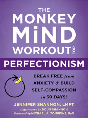 The Monkey Mind Workout for Perfectionism (Antrenamentul minții maimuței pentru perfecționism): Eliberează-te de anxietate și construiește-ți autocompătimirea în 30 de zile! - The Monkey Mind Workout for Perfectionism: Break Free from Anxiety and Build Self-Compassion in 30 Days!
