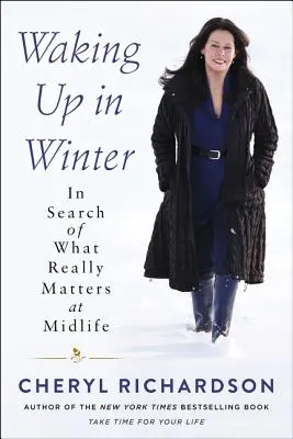Trezirea în timpul iernii: În căutarea a ceea ce contează cu adevărat la mijlocul vieții - Waking Up in Winter: In Search of What Really Matters at Midlife