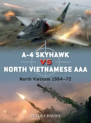 A-4 Skyhawk Vs AAA nord-vietnamez: Vietnamul de Nord 1964-72 - A-4 Skyhawk Vs North Vietnamese AAA: North Vietnam 1964-72