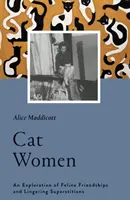 Femei pisică: O explorare a prieteniei feline și a superstițiilor persistente - Cat Women: An Exploration of Feline Friendships and Lingering Superstitions