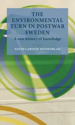The environmental turn în Suedia postbelică: O nouă istorie a cunoașterii - The environmental turn in postwar Sweden: A New History of Knowledge