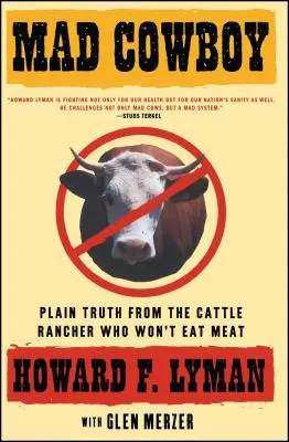 Cowboy nebun: Adevăr simplu de la crescătorul de vite care nu vrea să mănânce carne - Mad Cowboy: Plain Truth from the Cattle Rancher Who Won't Eat Meat