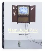 Nam June Paik: Stilul târziu - Nam June Paik: The Late Style