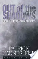 Out of the Shadows: Înțelegerea dependențelor sexuale - Out of the Shadows: Understanding Sexual Addictions
